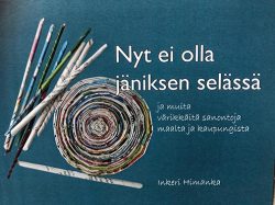 NYT EI OLLA JÄNIKSEN SELÄSSÄ - sanontoja ja sananlaskuja
